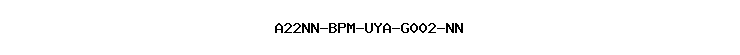 A22NN-BPM-UYA-G002-NN