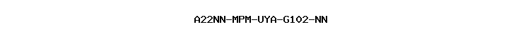 A22NN-MPM-UYA-G102-NN
