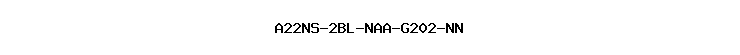 A22NS-2BL-NAA-G202-NN