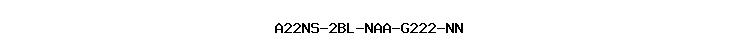 A22NS-2BL-NAA-G222-NN