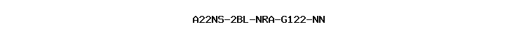 A22NS-2BL-NRA-G122-NN
