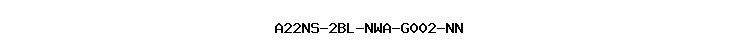 A22NS-2BL-NWA-G002-NN