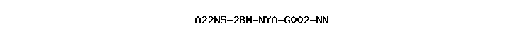 A22NS-2BM-NYA-G002-NN