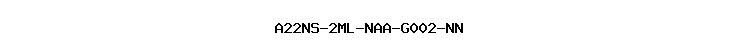 A22NS-2ML-NAA-G002-NN