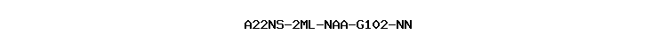 A22NS-2ML-NAA-G102-NN