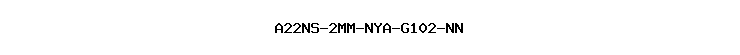 A22NS-2MM-NYA-G102-NN