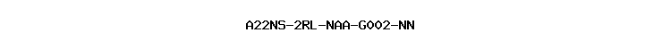 A22NS-2RL-NAA-G002-NN