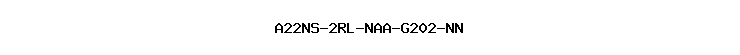 A22NS-2RL-NAA-G202-NN
