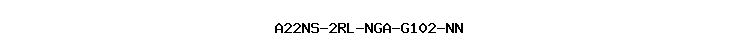 A22NS-2RL-NGA-G102-NN