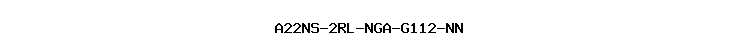 A22NS-2RL-NGA-G112-NN