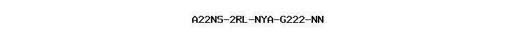 A22NS-2RL-NYA-G222-NN