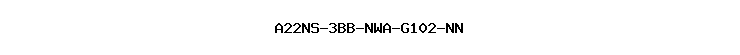 A22NS-3BB-NWA-G102-NN