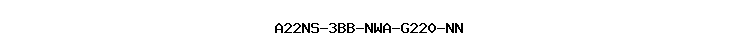 A22NS-3BB-NWA-G220-NN