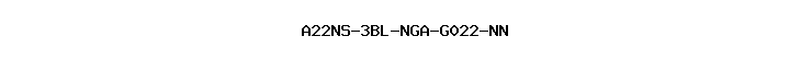 A22NS-3BL-NGA-G022-NN