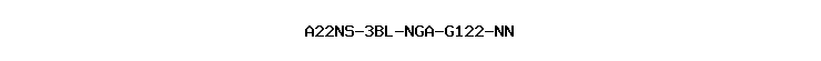 A22NS-3BL-NGA-G122-NN