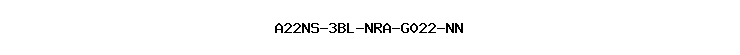 A22NS-3BL-NRA-G022-NN