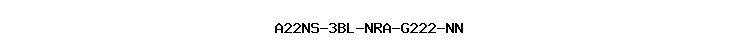 A22NS-3BL-NRA-G222-NN