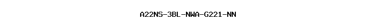 A22NS-3BL-NWA-G221-NN