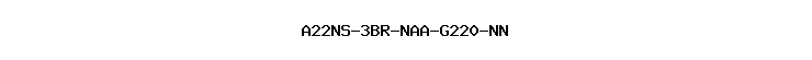 A22NS-3BR-NAA-G220-NN