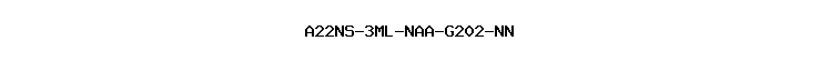 A22NS-3ML-NAA-G202-NN
