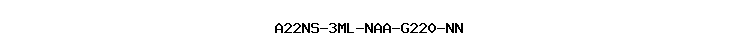 A22NS-3ML-NAA-G220-NN