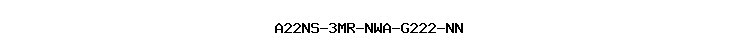 A22NS-3MR-NWA-G222-NN