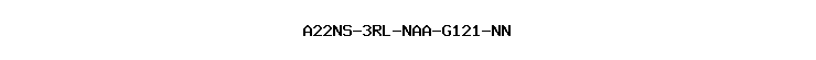 A22NS-3RL-NAA-G121-NN