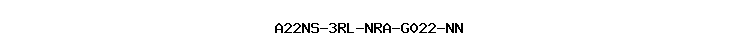 A22NS-3RL-NRA-G022-NN