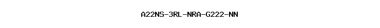 A22NS-3RL-NRA-G222-NN