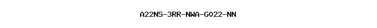 A22NS-3RR-NWA-G022-NN