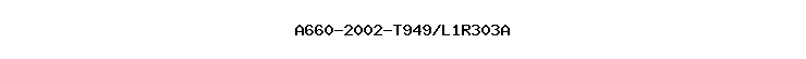 A660-2002-T949/L1R303A