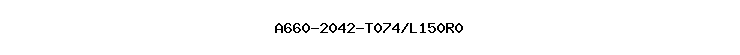 A660-2042-T074/L150R0