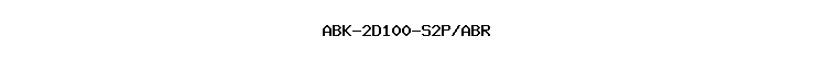 ABK-2D100-S2P/ABR