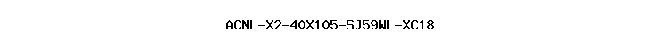 ACNL-X2-40X105-SJ59WL-XC18