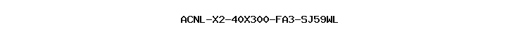 ACNL-X2-40X300-FA3-SJ59WL