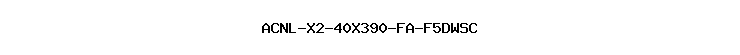 ACNL-X2-40X390-FA-F5DWSC