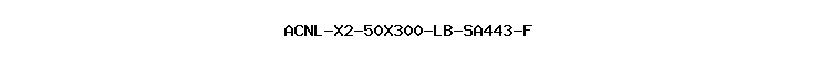 ACNL-X2-50X300-LB-SA443-F