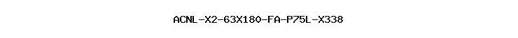 ACNL-X2-63X180-FA-P75L-X338