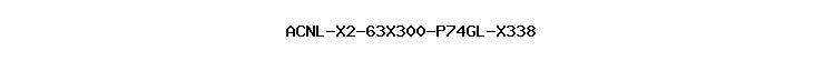 ACNL-X2-63X300-P74GL-X338
