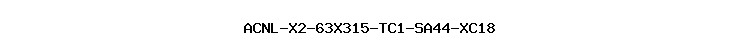 ACNL-X2-63X315-TC1-SA44-XC18
