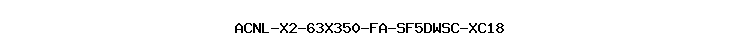 ACNL-X2-63X350-FA-SF5DWSC-XC18
