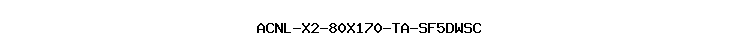 ACNL-X2-80X170-TA-SF5DWSC