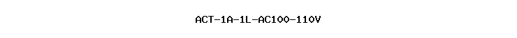 ACT-1A-1L-AC100-110V