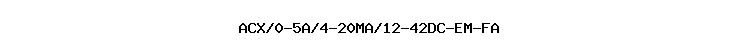 ACX/0-5A/4-20MA/12-42DC-EM-FA