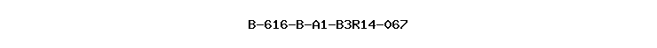B-616-B-A1-B3R14-067