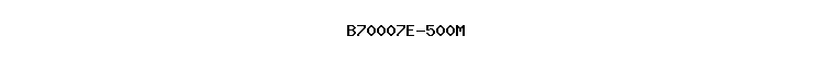 B70007E-500M
