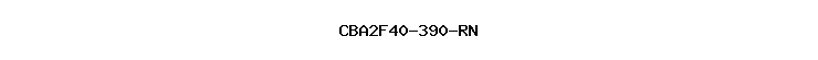 CBA2F40-390-RN