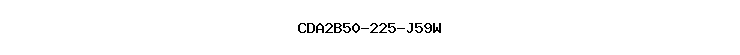 CDA2B50-225-J59W
