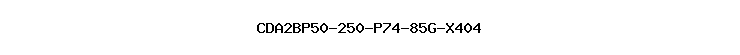 CDA2BP50-250-P74-85G-X404