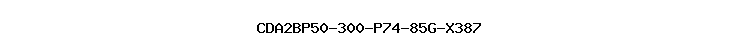 CDA2BP50-300-P74-85G-X387